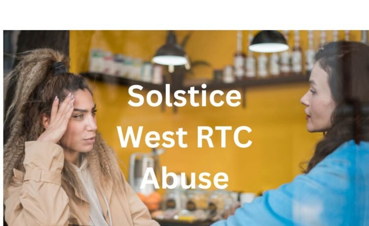 solstice west rtc abuse